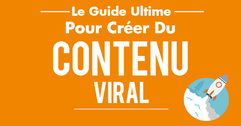 guide ultime pour créer du contenu viral